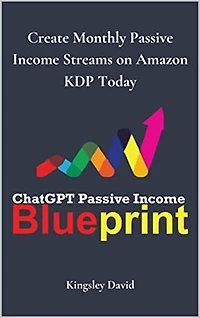 ChatGPT Passive Income Blueprint: Create Monthly Passive Income Streams on Amazon KDP Today