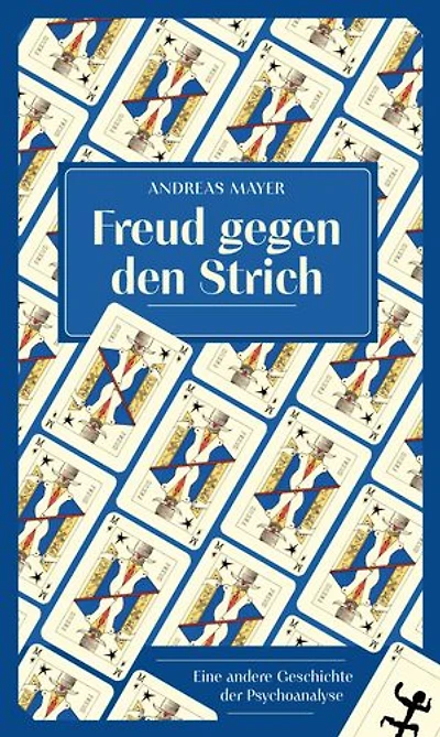 Freud gegen den Strich: Eine andere Geschichte der Psychoanalyse