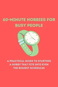 60-Minute Hobbies for Busy People: 1, #1