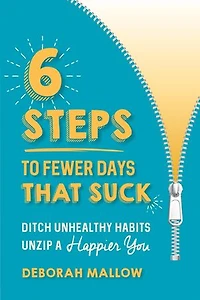 6 Steps to Fewer Days That Suck: Ditch Unhealthy Habits / Unzip a Happier You