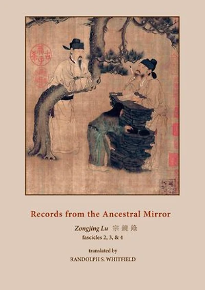 Records from the Ancestral Mirror: Fascicles Two, Three and Four. Translated Original Chinese by Randolph S. Whitfield