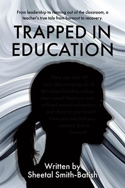 Trapped Education: from leadership to running out of the classroom, a teacher's true tale burnout recovery.