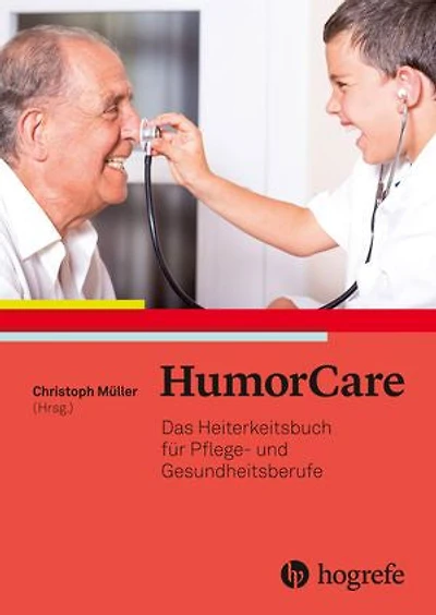 HumorCare: Das Heiterkeitsbuch für Pflege– und Gesundheitsberufe