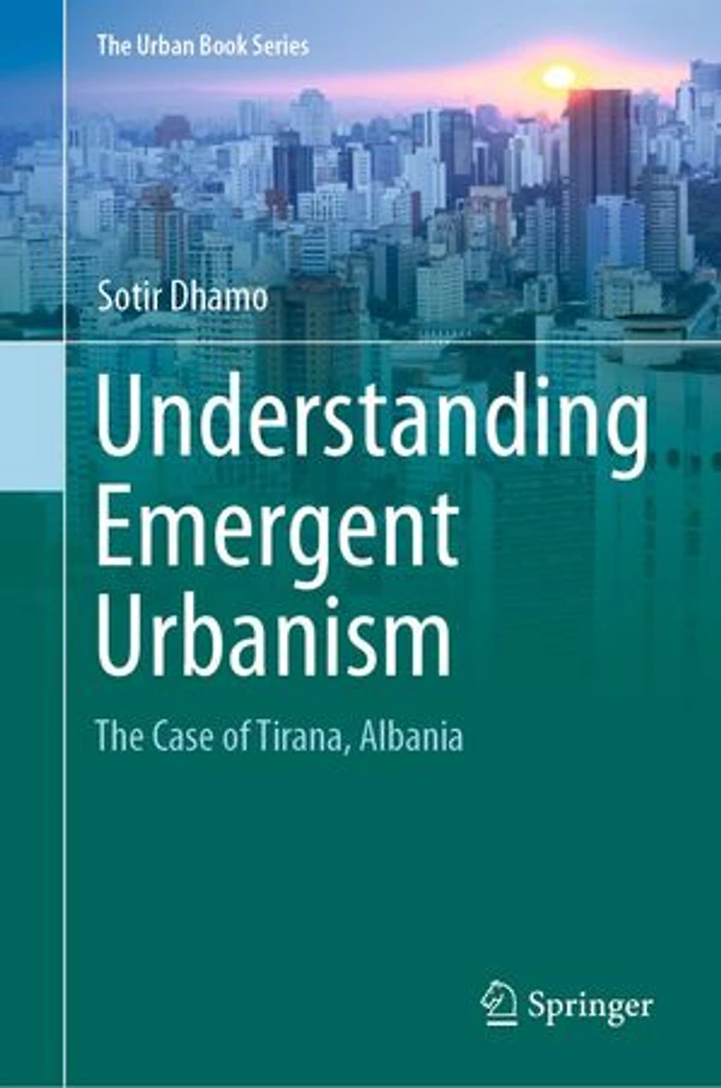 Understanding Emergent Urbanism: The Case Of Tirana, Albania