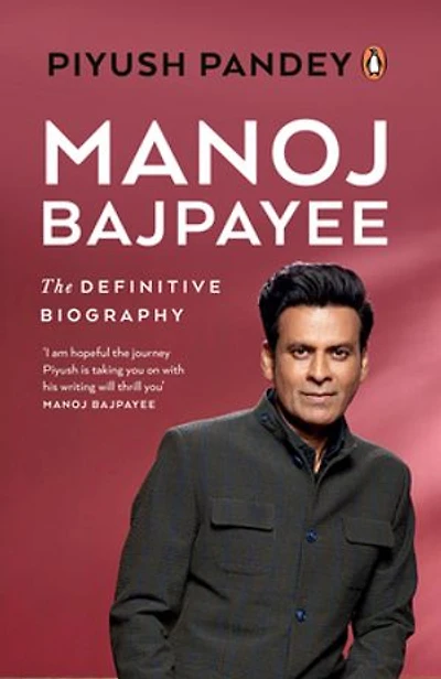 Manoj Bajpayee: The Definitive Biography