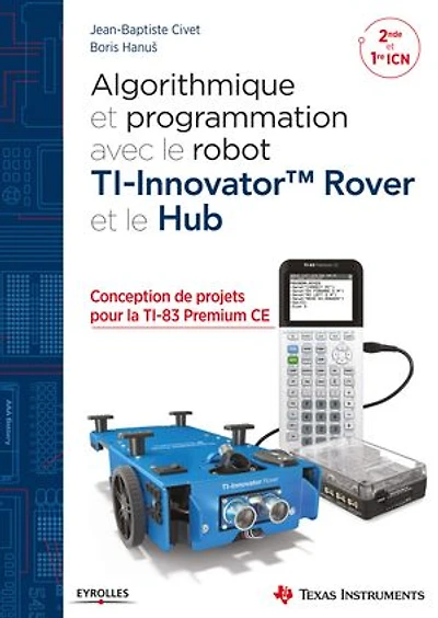 Algorithmique et programmation avec le robot TI-Innovator Rover Hub: conception de projets la TI-83 Premium CE