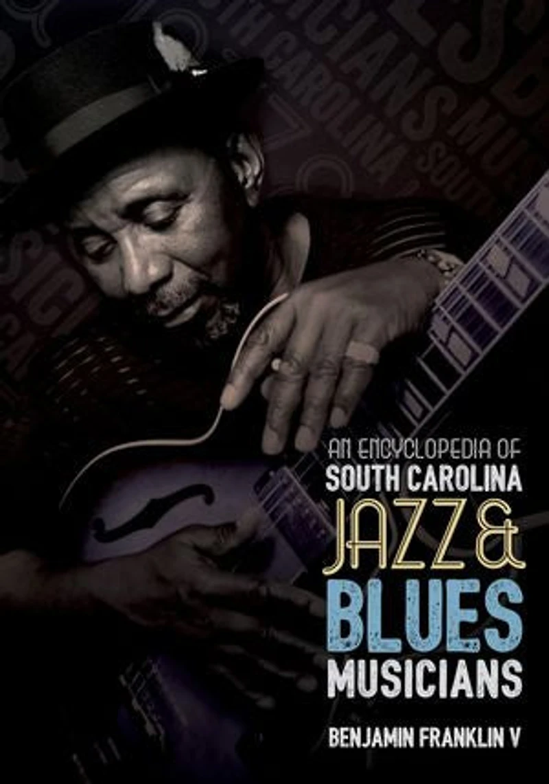 An Encyclopedia Of South Carolina Jazz And Blues Musicians