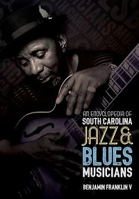 An Encyclopedia Of South Carolina Jazz And Blues Musicians