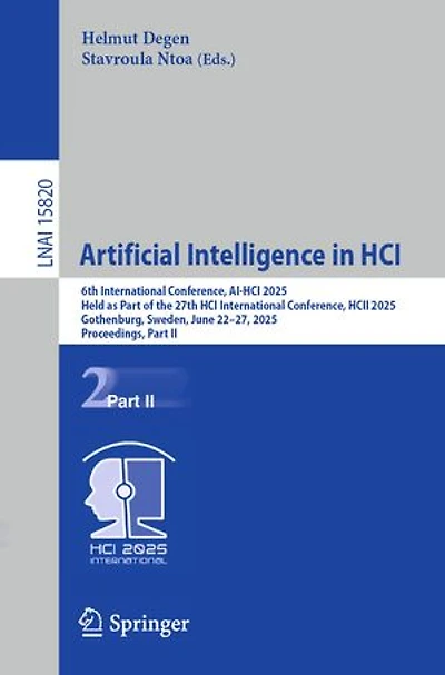 Artificial Intelligence HCI: 6th International Conference, AI-HCI 2025, Held as Part of the 27th HCI HCII Gothenburg, Sweden, June 22-27, Proceedings, II