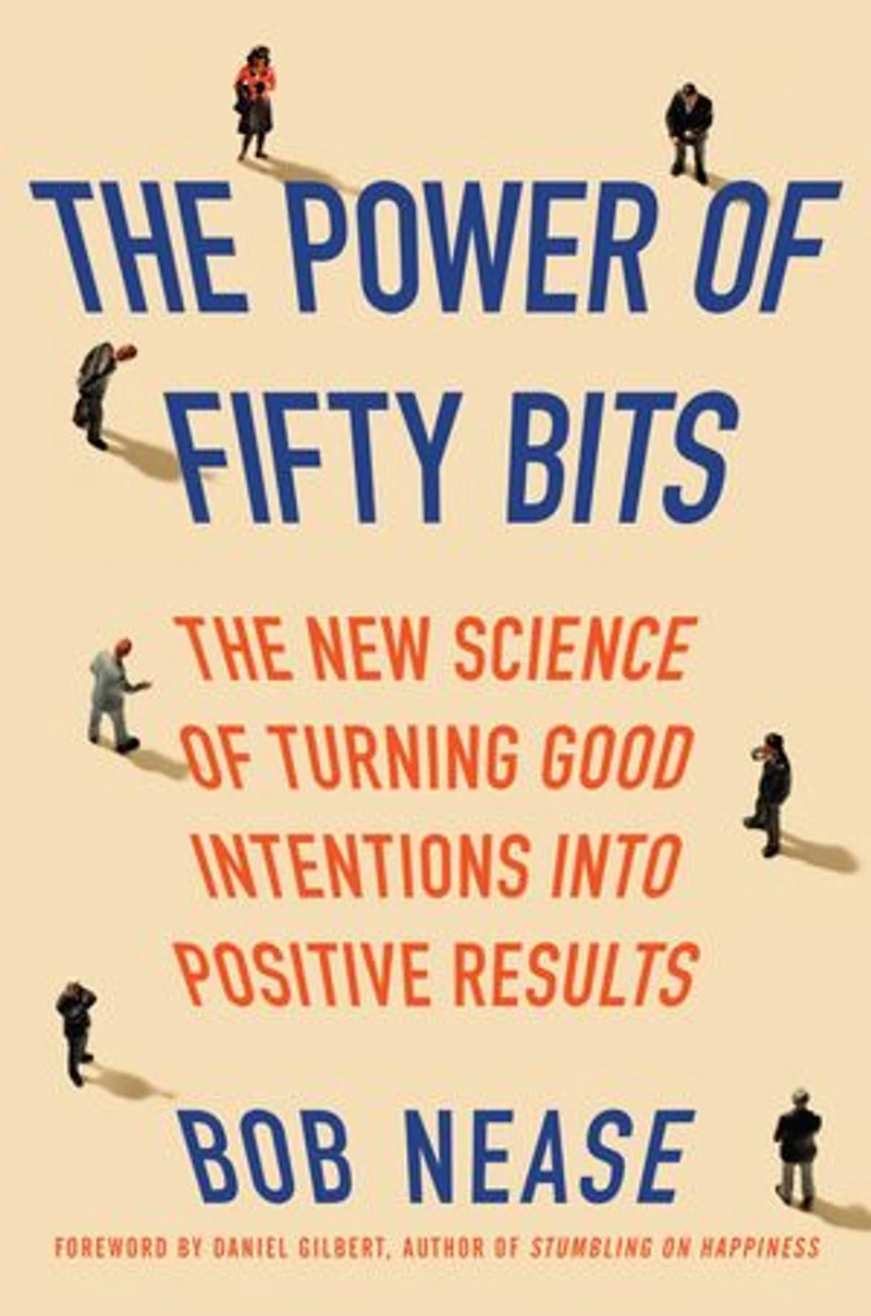 The Power of Fifty Bits: New Science Turning Good Intentions into Positive Results