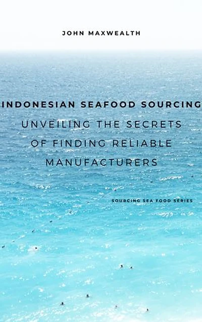 Indonesian Seafood Sourcing - Unveiling the Secrets of Finding Reliable Manufacturers