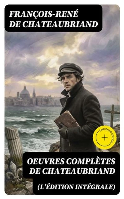 Oeuvres complètes de Chateaubriand (L'édition intégrale): Édition enrichie.