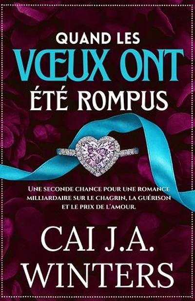 Quand les vœux ont été rompus: Une seconde chance pour une romance milliardaire sur le chagrin, la guérison et le prix de l'amour.