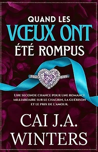 Quand les vœux ont été rompus: Une seconde chance pour une romance milliardaire sur le chagrin, la guérison et le prix de l'amour.