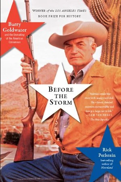 Before the Storm: Barry Goldwater and Unmaking of American Consensus