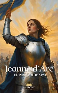 Jeanne d'Arc - La Pucelle d'Orléans: Les Guerrières, #2