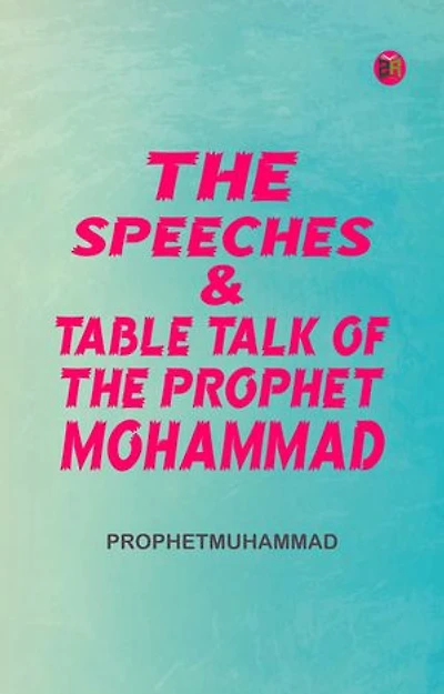 The Speeches TableTalk of the Prophet Mohammad
