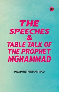 The Speeches TableTalk of the Prophet Mohammad
