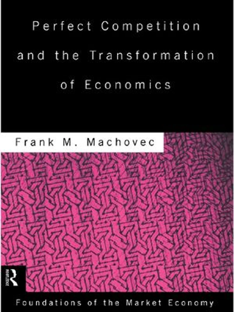 Perfect Competition and the Transformation of Economics