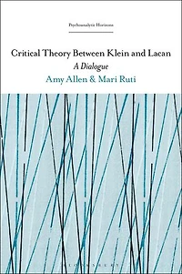 Critical Theory Between Klein and Lacan: A Dialogue
