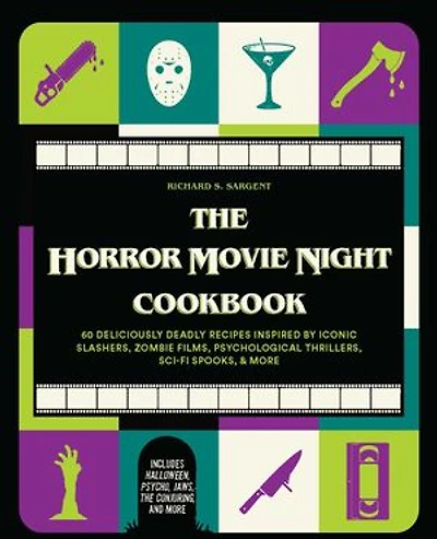 The Horror Movie Night Cookbook: 60 Deliciously Deadly Recipes Inspired by Iconic Slashers, Zombie Films, Psychological Thrillers, Sci-Fi Spooks, and More (Includes Halloween, Psycho, Jaws, Conjuring, More)