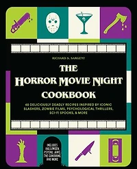 The Horror Movie Night Cookbook: 60 Deliciously Deadly Recipes Inspired by Iconic Slashers, Zombie Films, Psychological Thrillers, Sci-Fi Spooks, and More (Includes Halloween, Psycho, Jaws, Conjuring, More)