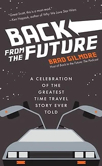 Back From the Future: A Celebration of Greatest Time Travel Story Ever Told
