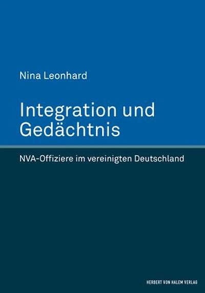 Integration und Gedächtnis: NVA-Offiziere im vereinigten Deutschland