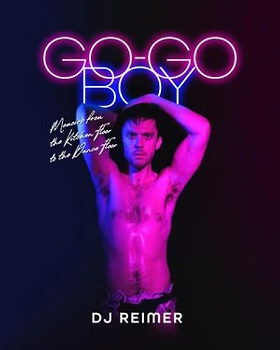 Go-Go Boy: Memoirs from the Kitchen Floor to the Dance Floor