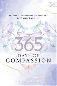 365 Days of Compassion: Infusing Compassionate Presence Into Your Daily Life