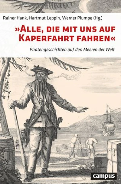 »Alle, die mit uns auf Kaperfahrt fahren«: Piratengeschichten auf den Meeren der Welt