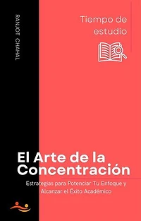 El Arte de la Concentración: Estrategias para Potenciar Tu Enfoque y Alcanzar el Éxito Académico