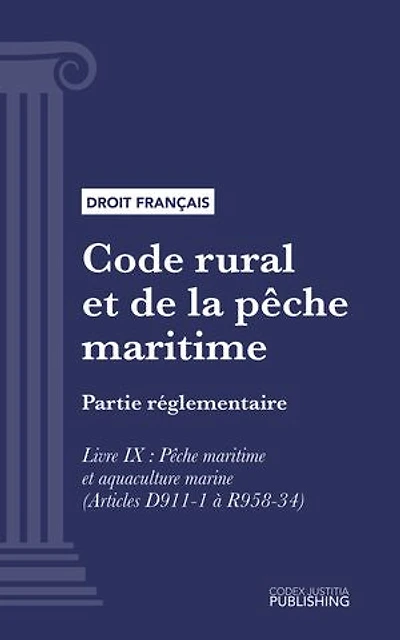 Code rural et de la pêche maritime: Partie réglementaire - Livre IX : Pêche maritime et aquaculture marine (droit français)