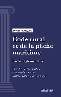 Code rural et de la pêche maritime: Partie réglementaire - Livre IX : Pêche maritime et aquaculture marine (droit français)