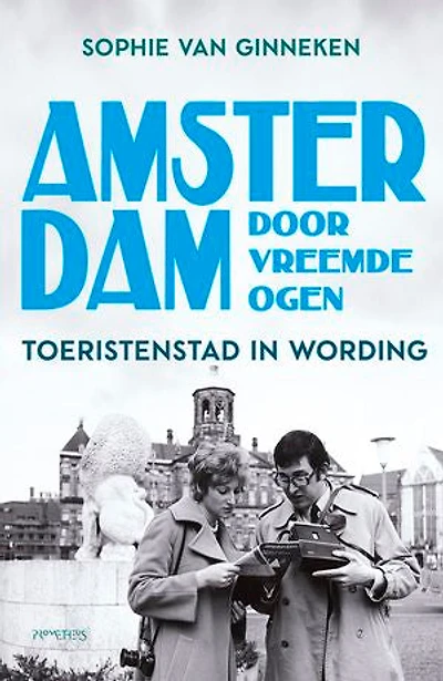 Amsterdam door vreemde ogen: Toeristenstad in wording