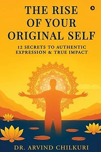 The Rise of Your Original Self: 12 Secrets to Authentic Expression, Fulfillment, And True Impact