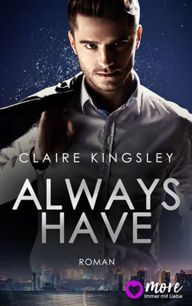 Always have: Der neue Bestseller von Top-Autorin Claire Kingsley