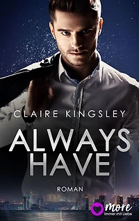 Always have: Der neue Bestseller von Top-Autorin Claire Kingsley