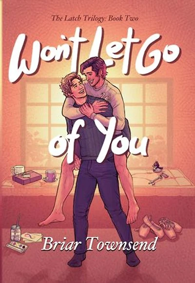 Won't Let Go Of You: The Latch Trilogy: Book Two