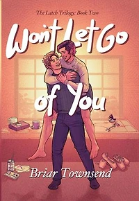 Won't Let Go Of You: The Latch Trilogy: Book Two