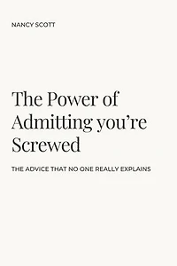 The Power of Admitting you're Screwed