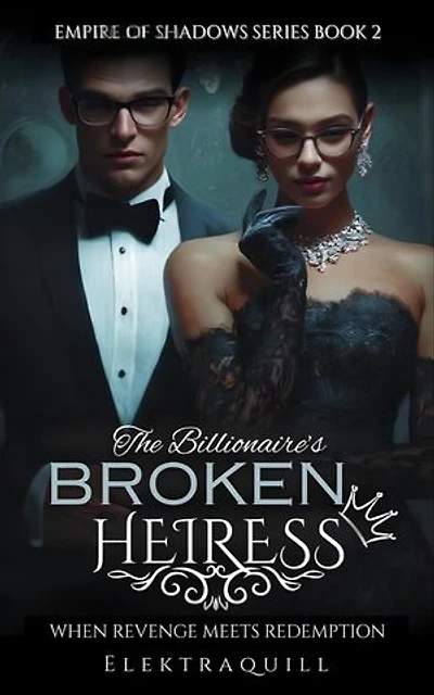 The Billionaire's Broken Heiress: When Revenge Meets Redemption