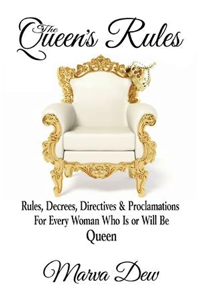 The Queen's Rules — Rules, Decrees, Directives & Proclamations For Every Woman Who Is or Will Be Queen