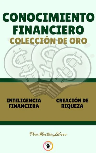 INTELIGENCIA FINANCIERA - CREACIÓN DE RIQUEZA (2 LIBROS): CONOCIMIENTO FINANCIERO COLECCIÓN DE ORO