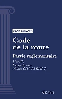 Code de la route: Partie réglementaire - Livre IV : L'usage des voies (droit français)