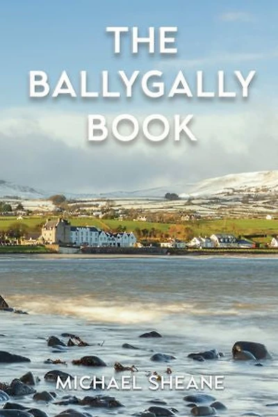 The Ballygally Book: An Autobiography of Michael Sheane