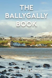 The Ballygally Book: An Autobiography of Michael Sheane