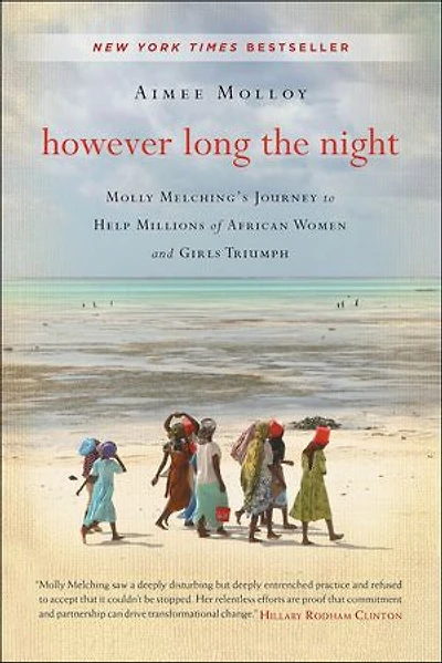 However Long the Night: Molly Melching's Journey To Help Millions Of African Women And Girls Triumph