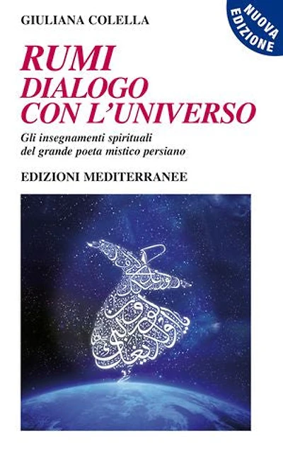 Rumi - dialogo con l'Universo: Gli insegnamenti spirituali del grande poeta mistico persiano