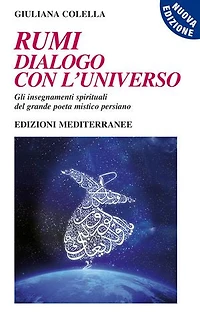Rumi - dialogo con l'Universo: Gli insegnamenti spirituali del grande poeta mistico persiano